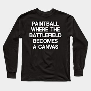 Paintball Where the Battlefield Becomes a Canvas Long Sleeve T-Shirt